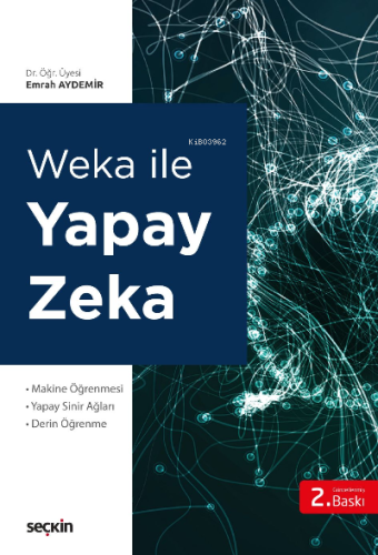 Weka ile Yapay Zekâ;Makine Öğrenmesi Yapay Sinir Ağları – Derin Öğrenm