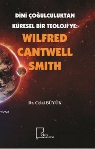 Wilfred Cantwell Smith - Dini Çoğulculuktan Küresel Bir Teoloji'ye