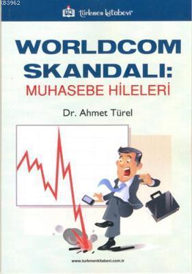 Worldcom Skandalı: Muhasebe Hileleri