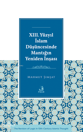 XIII. Yüzyıl İslam Düşüncesinde Mantığın Yeniden İnşası