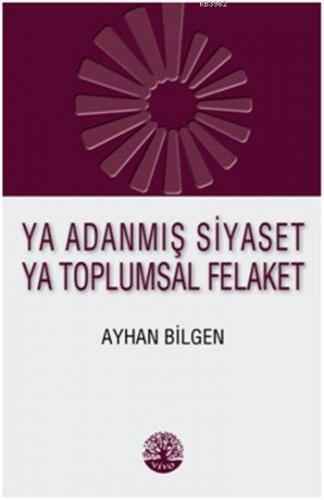 Ya Adanmış Siyaset Ya Toplumsal Felaket