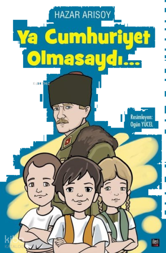 Ya Cumhuriyet Olmasaydı…