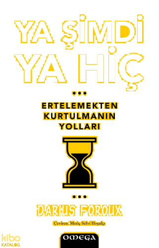 Ya Şimdi Ya Hiç;Ertelemekten Kurtulmanın Yolları