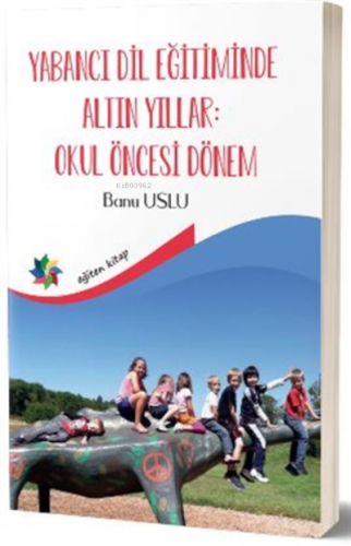 Yabancı Dil Eğitiminde Altın Yıllar : Okul Öncesi Dönem