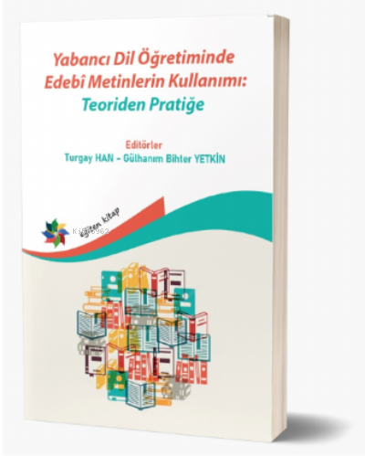 Yabancı Dil Öğretiminde Edebî Metinlerin Kullanımı: Teoriden Pratiğe