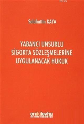 Yabancı Unsurlu Sigorta Sözleşmelerine Uygulanacak Hukuk