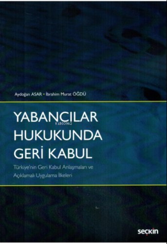 Yabancılar Hukukunda Geri Kabul;Türkiye'nin Geri Kabul Anlaşmaları ve 