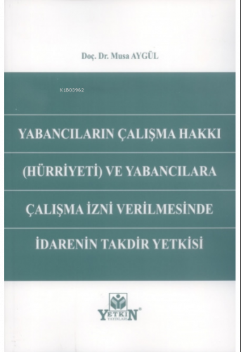 Yabancıların Çalışma Hakkı (Hürriyeti) ve Yabancılara Çalışma İzni Ver