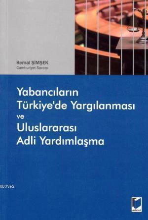 Yabancıların Türkiye' de Yargılanması ve Uluslararası Adli Yardımlaşma