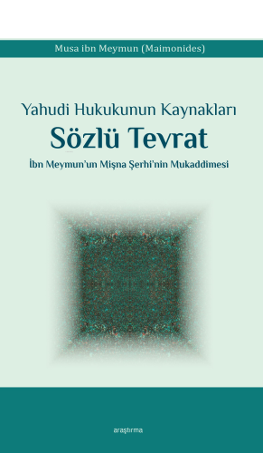 Yahudi Hukukunun Kaynakları Sözlü Tevrat;İbn Meymun’un Mişna Şerhi’nin