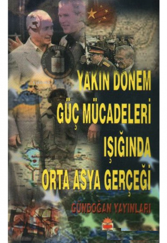 Yakın dönem güç mücadeleleri ışığında orta asya gerçeği