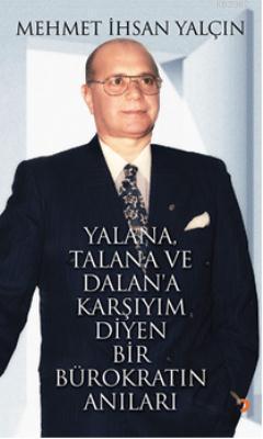 Yalana, Talana ve Dalana Karşıyım Diyen Bir Bürokratın Anıları