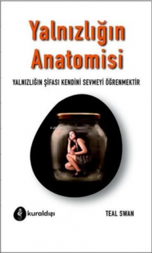 Yalnızlığın Anatomisi ;Yalnızlığın Şifası Kendini Sevmeyi Öğrenmektir