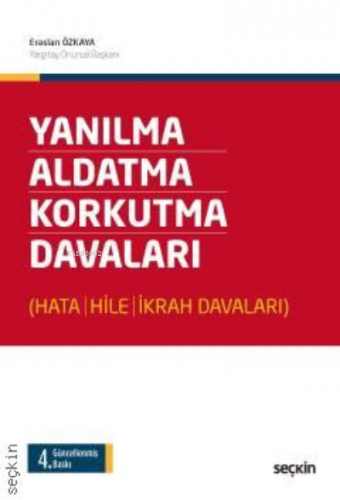 Yanılma – Aldatma – Korkutma Davaları;(Hata – Hile – İkrah Davaları)