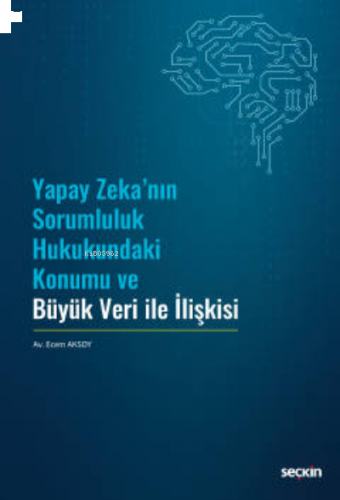 Yapay Zeka'nın Sorumluluk Hukukundaki Konumu ve Büyük Veri ile İlişkis