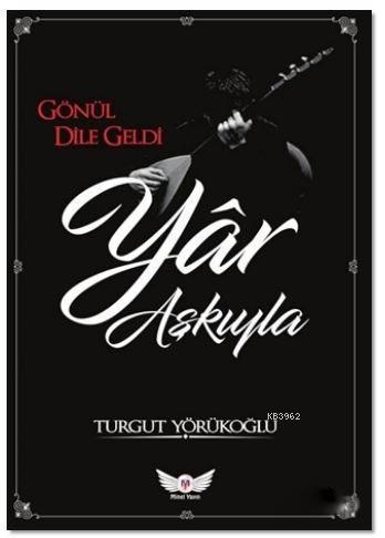 Yar Aşkıyla; Gönül Dile Geldi