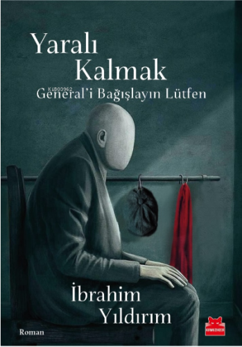 Yaralı Kalmak;General’i Bağışlayın Lütfen