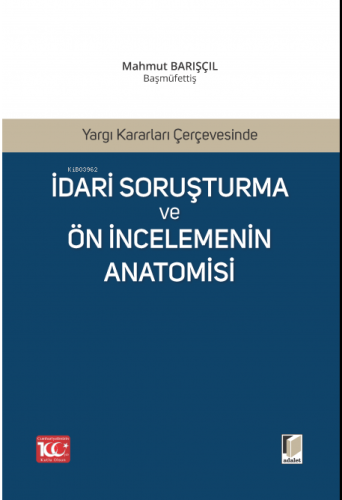 Yargı Kararları Çerçevesinde İdari Soruşturma ve Ön İncelemenin Anatom