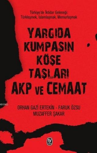 Yargıda Kumpasın Köşe Taşları AKP ve Cemaat