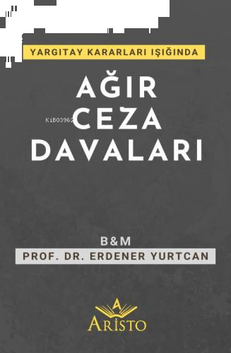 Yargıtay Kararları Işığında Ağır Ceza Davaları