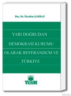 Yarı Doğrudan Demokrasi Kurumu Olarak Referandum ve Türkiye