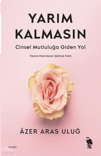 Yarım Kalmasın;Cinsel Mutluluğa Giden Yol