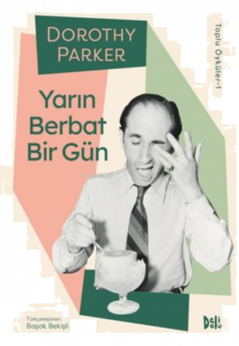 Yarın Berbat Bir Gün ;Dorothy Parker Toplu Öyküler 1