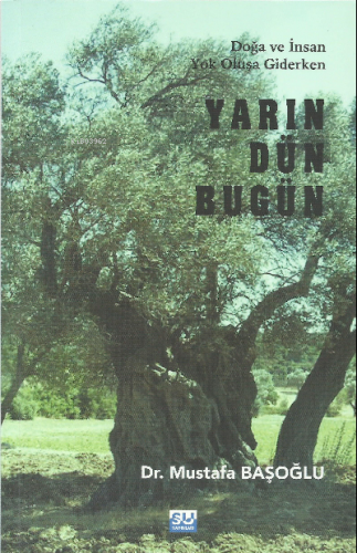 Yarın Dün Bugün;Doğa ve İnsan Yok Oluşa Giderken