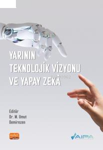 Yarının Teknolojik Vizyonu ve Yapay Zekâ