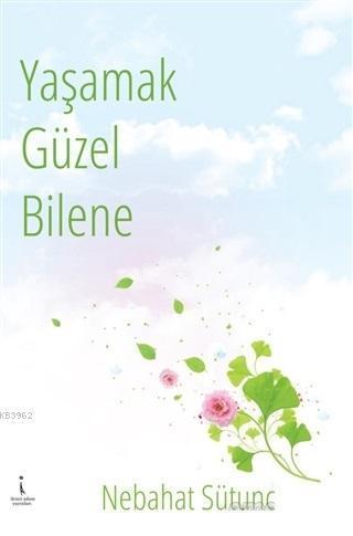 Yaşamak Güzel Bilene