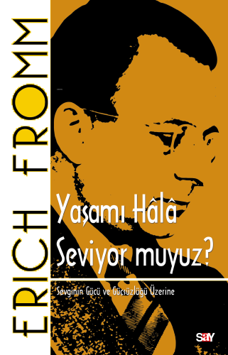 Yaşamı Hâlâ Seviyor Muyuz ?;Sevginin Gücü ve Güçsüzlüğü Üzerine