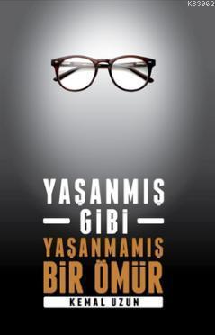 Yaşanmış Gibi Yaşanmamış Bir Ömür