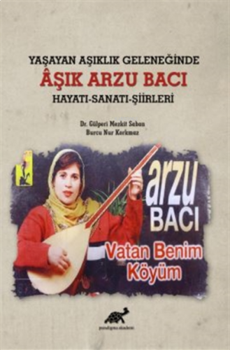 Yaşayan Aşıklık Geleneğinde Aşık Arzu Bacı Hayatı-Sanatı-Şiirleri