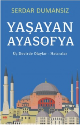 Yaşayan Ayasofya;Üç Devirde Olaylar - Hatıralar