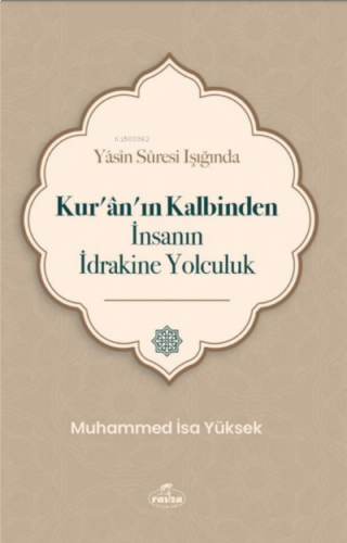 Yasin Suresi Işığında Kuranın Kalbinden İnsanın İdrakine Yolculuk