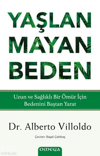 Yaşlanmayan Beden;Uzun ve Sağlıklı Bir Ömür İçin Bedenini Baştan Yara