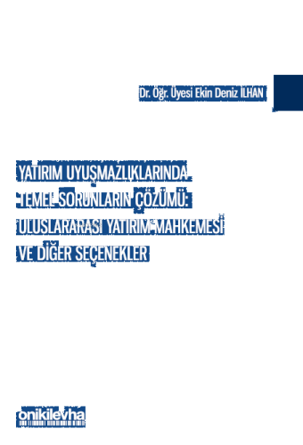 Yatırım Uyuşmazlıklarında Temel Sorunların Çözümü: Uluslararası Yatırı