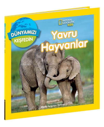 Yavru Hayvanları ;National Geographic Kids Dünyamızı Keşfedin