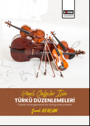 Yaylı Çalgılar İçin Türkü Düzenlemeleri;“Turkish Arrangements for Stri