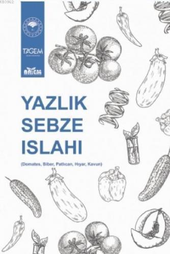 Yazlık Sebze Islahı; (Domates, Biber, Patlıcan, Hıyar, Kavun)