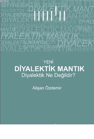 Yeni Diyalektik Mantık Diyalektik Ne Değildir?