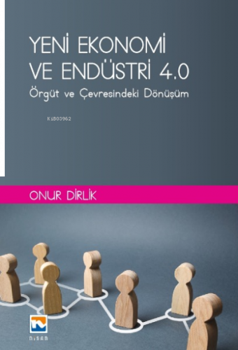 Yeni Ekonomi ve Endüstri ve Endüstri 4: ;Örgüt ve Çevresindeki Dönüşüm