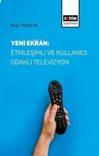 Yeni Ekran: Etkileşimli ve Kullanıcı Odaklı Televizyon