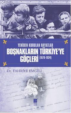 Yeniden Kurulan Hayatlar Boşnakların Türkiye'ye Göçleri (1878-1934)