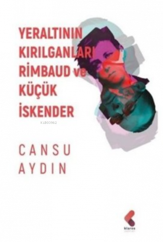 Yeraltının Kırılganları Rimbaud ve Küçük İskender