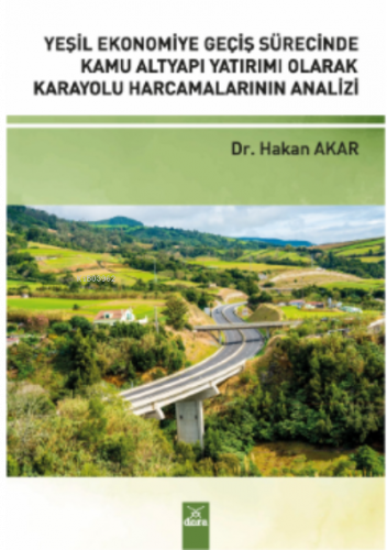 Yeşil Ekonomiye Geçiş;;Sürecinde Kamu AltYapı Yatırımı Olarak Karayolu