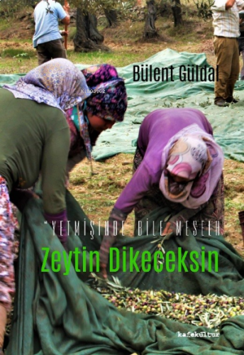 Yetmişinde Bile Mesela Zeytin Dikeceksin