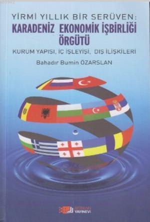 Yirmi Yıllık Bir Serüven: Karadeniz Ekonomik İşbirliği Örgütü