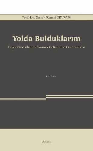 Yolda Bulduklarım;Beşerî Tecrübenin İnsanın Gelişimine Olan Katkısı