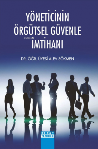 Yöneticinin Örgütsel Güvenle İmtihanı